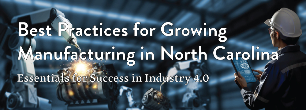 Best Practices for Growing Manufacturing in North Carolina 2024