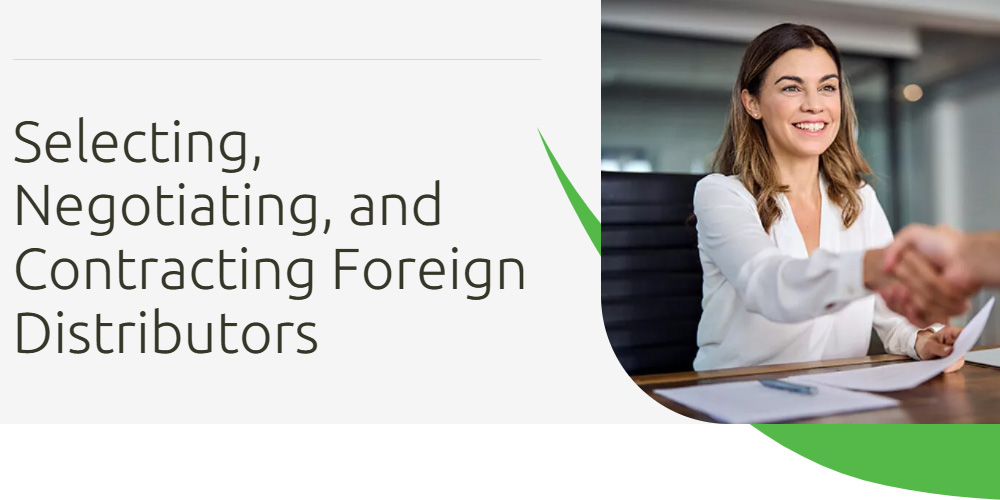 Selecting, Negotiating, and Contracting Foreign Distributors