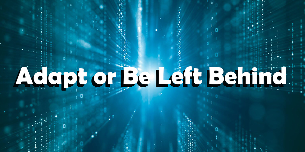 Adapt or be Left Behind